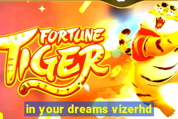 in your dreams vizerhd